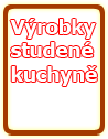 Výrobky studené kuchyně